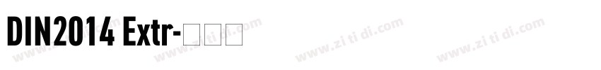 DIN2014 Extr字体转换 DIN2014 Extr字体转换